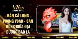 Bắn Cá Long Vương V8AB - Săn Boss Giữa Đại Dương Bao La
