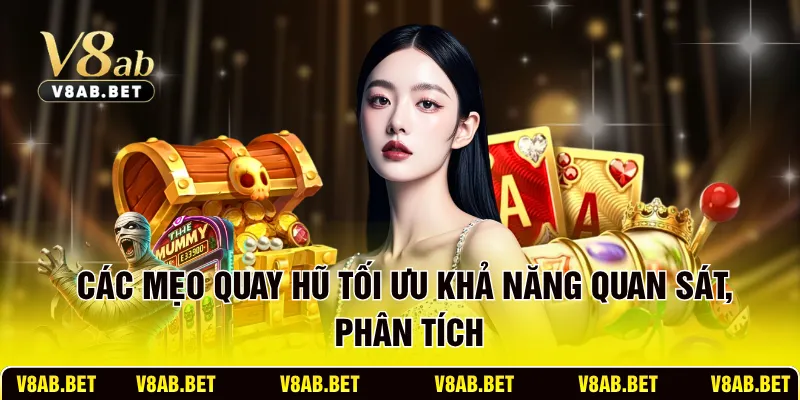Các mẹo quay hũ tối ưu khả năng quan sát, phân tích