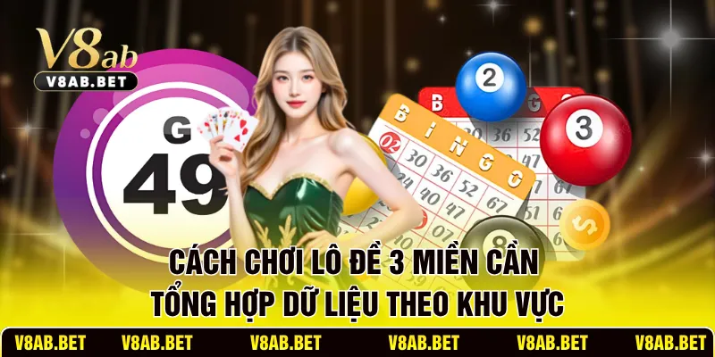 Cách chơi lô đề 3 miền cần tổng hợp dữ liệu theo khu vực