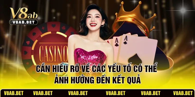Cần hiểu rõ về các yếu tố có thể ảnh hưởng đến kết quả