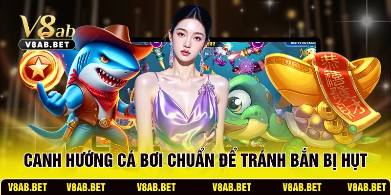 Canh hướng cá bơi chuẩn để tránh bắn bị hụt