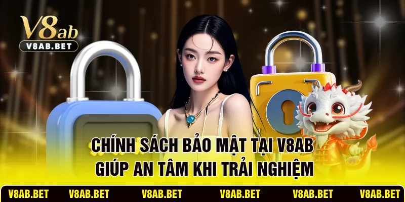 Chính sách bảo mật tại V8AB giúp an tâm khi trải nghiệm