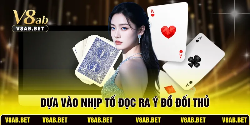 Dựa vào nhịp tố đọc ra ý đồ đối thủ
