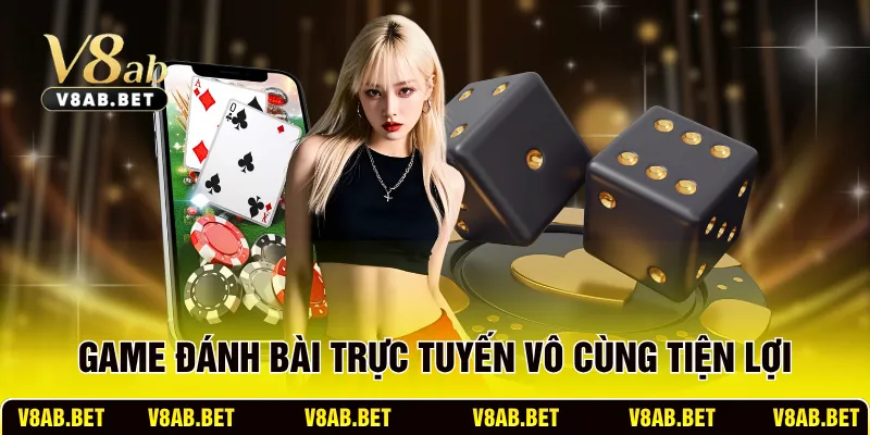 Game đánh bài trực tuyến vô cùng tiện lợi
