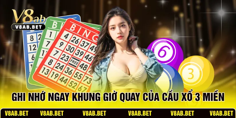 Ghi nhớ ngay khung giờ quay của cầu xổ 3 miền