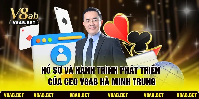 Hồ sơ và hành trình phát triển của CEO V8AB Hà Minh Trung