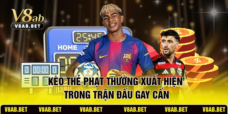 Kèo thẻ phạt thường xuất hiện trong trận đấu gay cấn