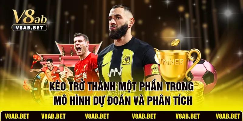 Kèo trở thành một phần trong mô hình dự đoán và phân tích