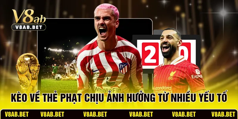 Kèo về thẻ phạt chịu ảnh hưởng từ nhiều yếu tố