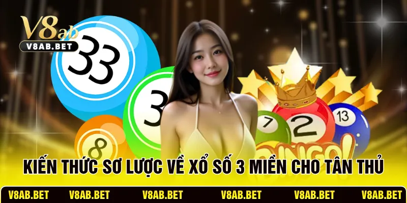 Kiến thức sơ lược về xổ số 3 miền cho tân thủ