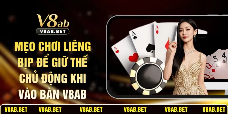 Mẹo Chơi Liêng Bịp Để Giữ Thế Chủ Động Khi Vào Bàn V8AB