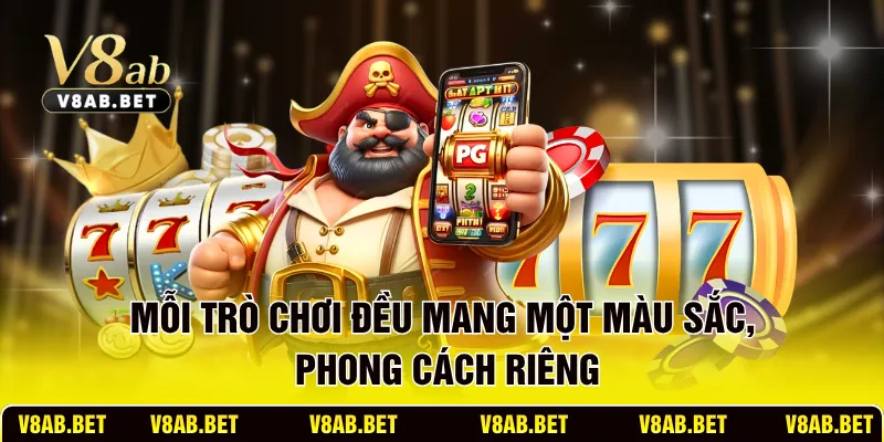 Mỗi trò chơi đều mang một màu sắc, phong cách riêng