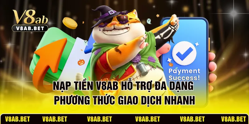 Nạp tiền V8AB hỗ trợ đa dạng phương thức giao dịch nhanh