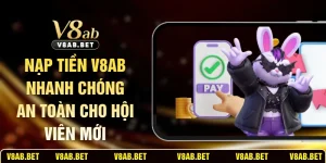 Nạp Tiền V8AB Nhanh Chóng An Toàn Cho Hội Viên Mới