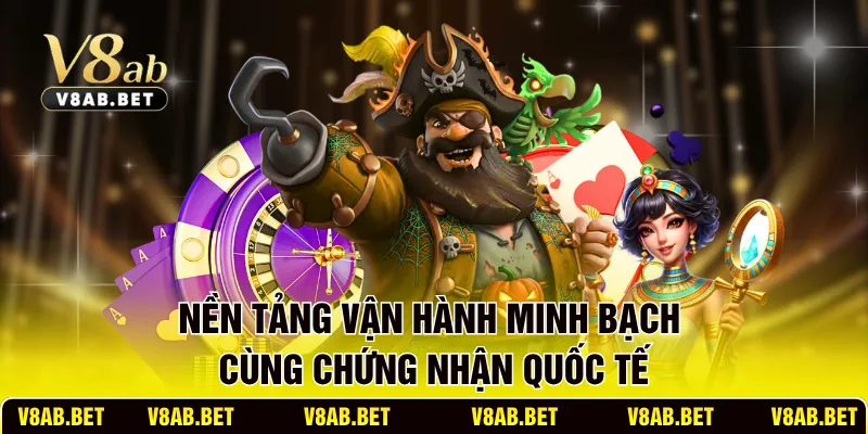 Nền tảng vận hành minh bạch cùng chứng nhận quốc tế