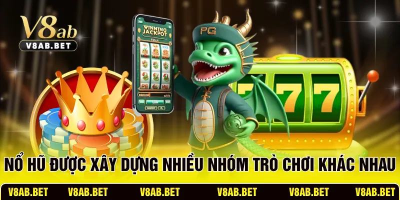 Nổ hũ được xây dựng với nhiều nhóm trò chơi khác nhau