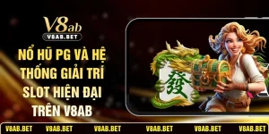Nổ Hũ PG Và Hệ Thống Giải Trí Slot Hiện Đại Trên V8AB