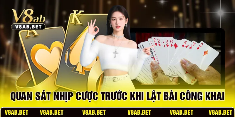 Quan sát nhịp cược trước khi lật bài công khai