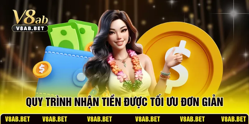 Quy trình nhận tiền được tối ưu đơn giản