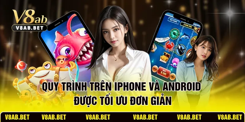 Quy trình trên iPhone và Android được tối ưu đơn giản