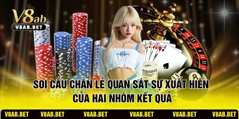 Soi cầu chẵn lẻ quan sát sự xuất hiện của hai nhóm kết quả