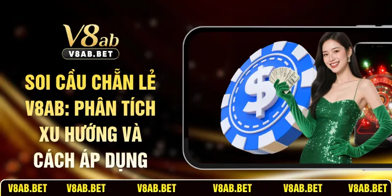 Soi Cầu Chẵn Lẻ V8AB: Phân Tích Xu Hướng Và Cách Áp Dụng