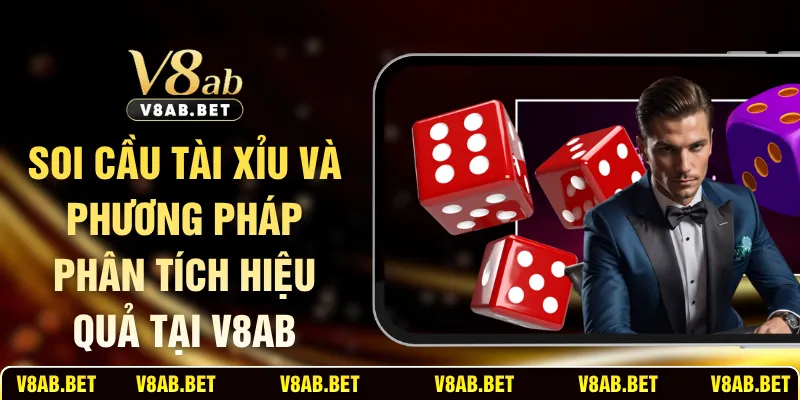 Soi Cầu Tài Xỉu Và Phương Pháp Phân Tích Hiệu Quả Tại V8AB