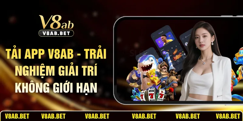 Tải App V8AB - Trải Nghiệm Giải Trí Không Giới Hạn