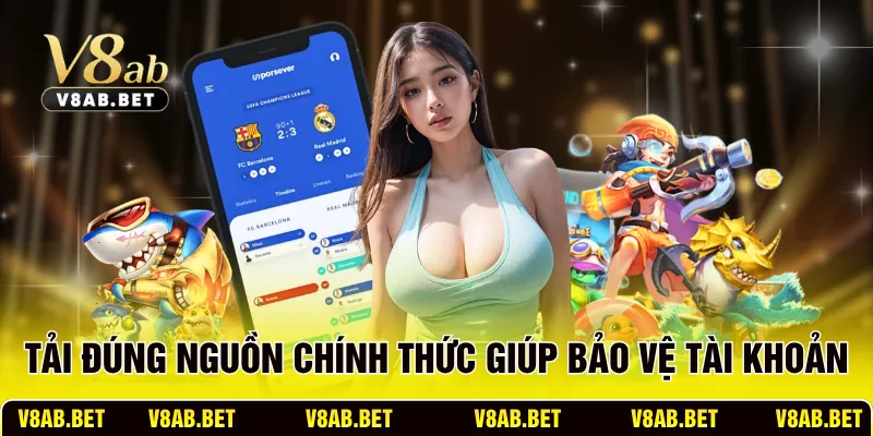 Tải đúng nguồn chính thức giúp bảo vệ tài khoản