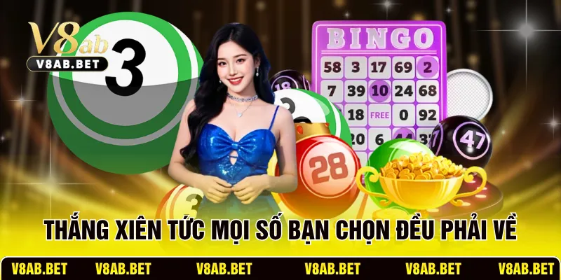 Thắng xiên tức mọi số bạn chọn đều phải về