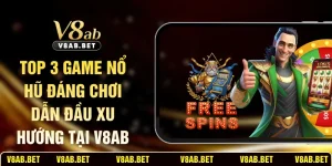 Top 3 Game Nổ Hũ Đáng Chơi Dẫn Đầu Xu Hướng Tại V8AB