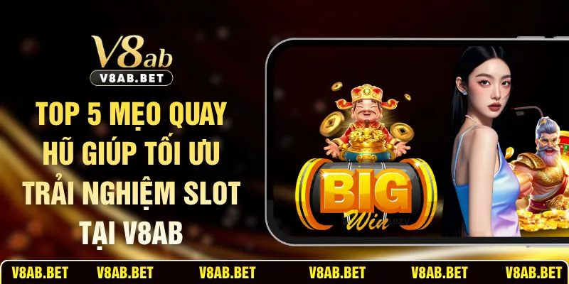 Top 5 Mẹo Quay Hũ Giúp Tối Ưu Trải Nghiệm Slot Tại V8AB