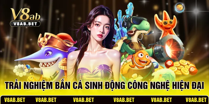Trải nghiệm bắn cá sinh động với công nghệ hiện đại