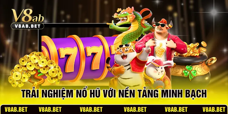 Trải nghiệm nổ hũ với nền tảng minh bạch 
