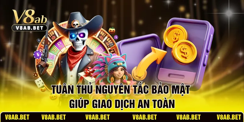 Tuân thủ nguyên tắc bảo mật giúp giao dịch an toàn