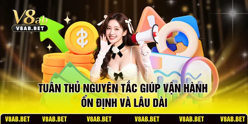 Tuân thủ nguyên tắc giúp vận hành ổn định và lâu dài