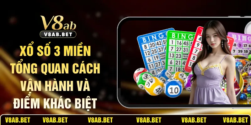 Xổ Số 3 Miền Tổng Quan Cách Vận Hành Và Điểm Khác Biệt